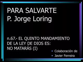 PARA SALVARTE P. Jorge Loring n.67.- EL QUINTO MANDAMIENTO DE LA LEY DE DIOS ES: NO MATARÁS (I)