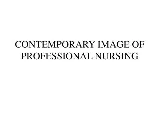 CONTEMPORARY IMAGE OF PROFESSIONAL NURSING