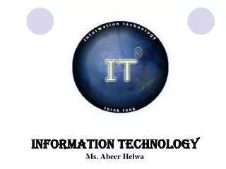 Information Technology Ms. Abeer Helwa