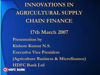 INNOVATIONS IN AGRICULTURAL SUPPLY CHAIN FINANCE 17th March 2007