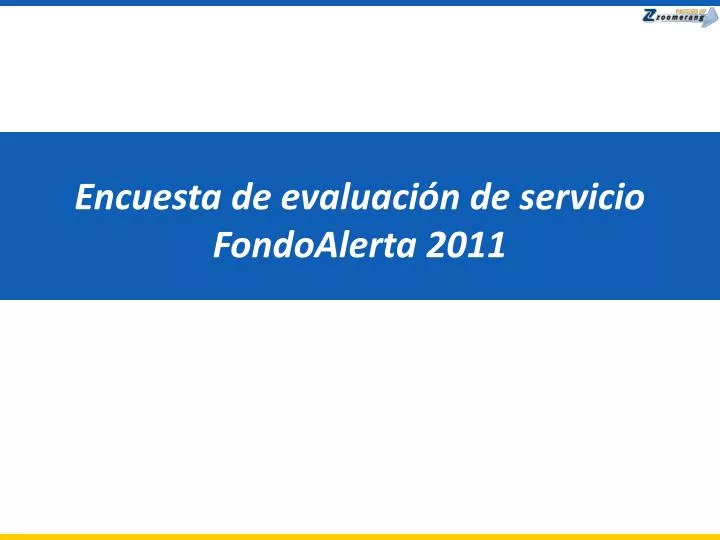 encuesta de evaluaci n de servicio fondoalerta 2011