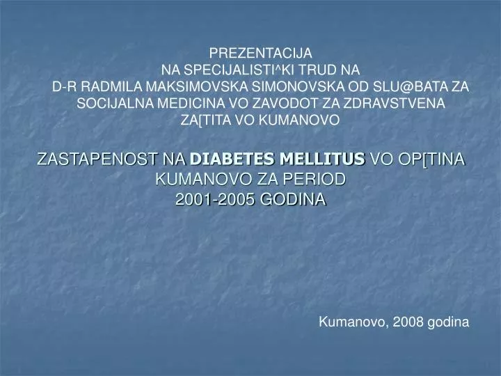 zastapenost na diabetes mellitus vo op tina kumanovo za period 2001 2005 godina
