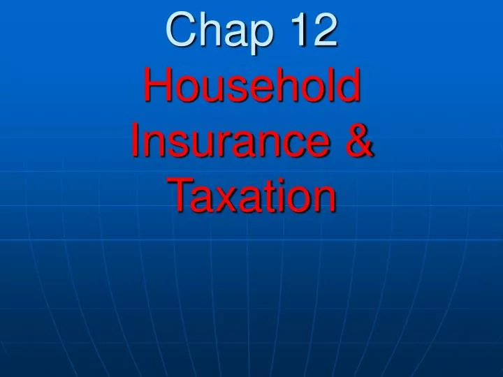 chap 12 household insurance taxation