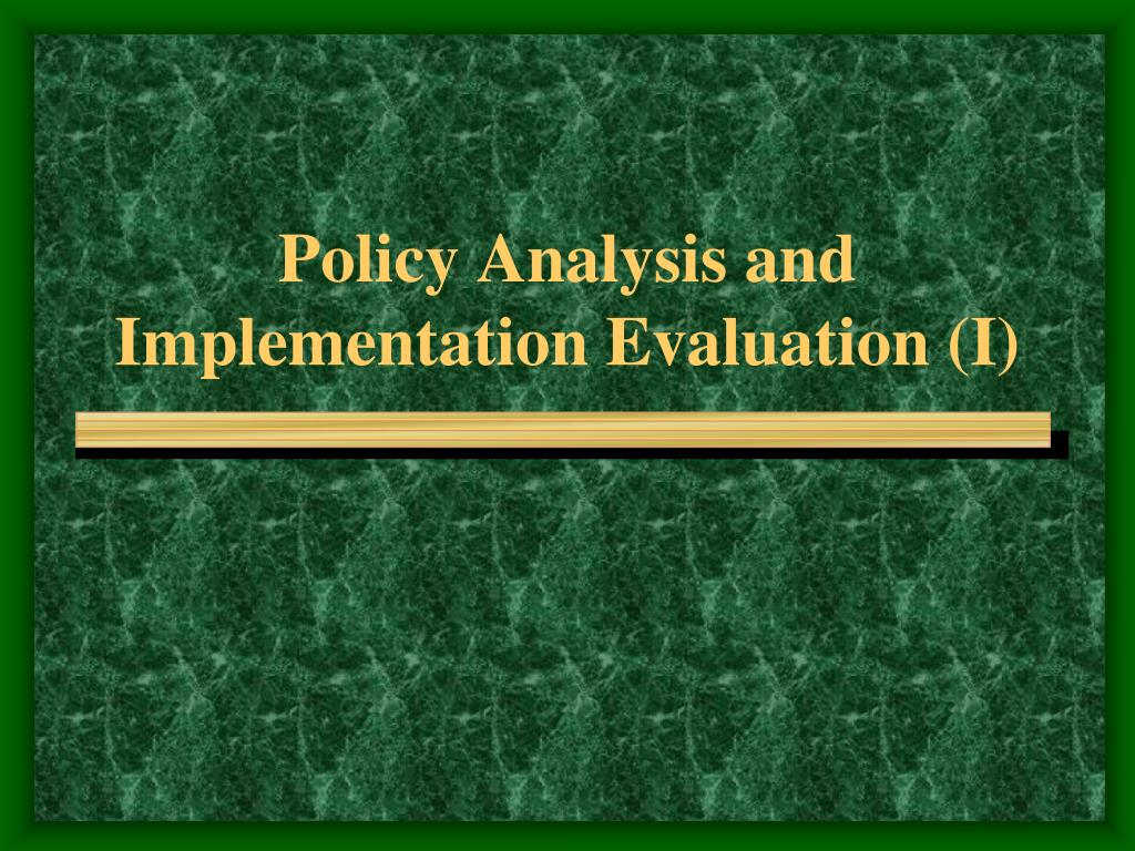PPT - Policy Analysis and Implementation Evaluation (I) PowerPoint ...