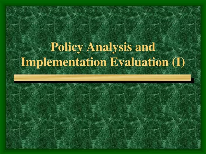 policy analysis and implementation evaluation i