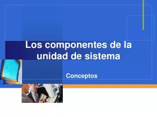 Los componentes de la unidad de sistema