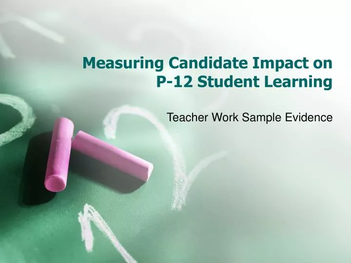 measuring candidate impact on p 12 student learning
