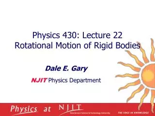 Physics 430: Lecture 22 Rotational Motion of Rigid Bodies