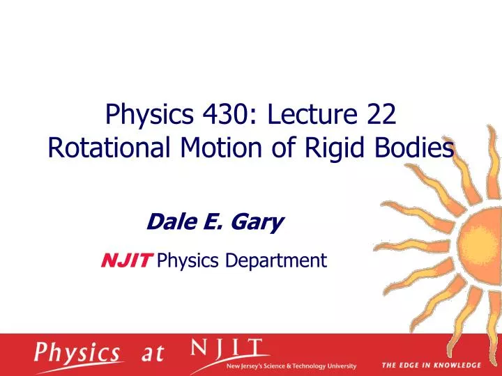 physics 430 lecture 22 rotational motion of rigid bodies