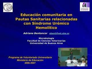Educación comunitaria en Pautas Sanitarias relacionadas con Síndrome Urémico Hemolítico Adriana Bentancor aben@fvet.uba.