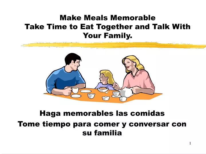 make meals memorable take time to eat together and talk with your family
