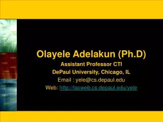 Olayele Adelakun (Ph.D) Assistant Professor CTI DePaul University, Chicago, IL Email : yele@cs.depaul.edu Web: http://f