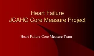 Heart Failure JCAHO Core Measure Project