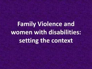Family Violence and women with disabilities: setting the context