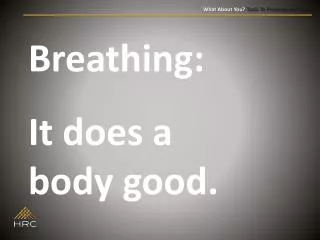 Breathing: It does a body good.