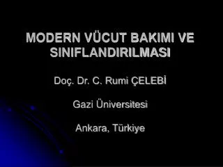 MODERN VÜCUT BAKIMI VE SINIFLANDIRILMASI Doç. Dr. C. Rumi ÇELEBİ Gazi Üniversitesi Ankara, Türkiye