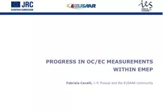PROGRESS IN OC/EC MEASUREMENTS WITHIN EMEP Fabrizia Cavalli, J.-P. Putaud and the EUSAAR community