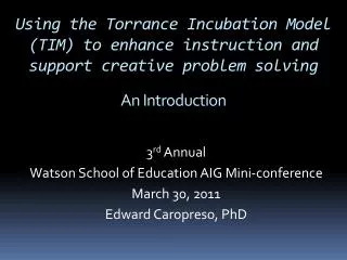 Using the Torrance Incubation Model (TIM) to enhance instruction and support creative problem solving An Introduction