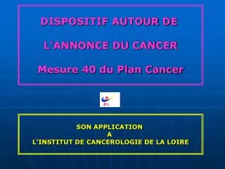 DISPOSITIF AUTOUR DE L’ANNONCE DU CANCER Mesure 40 du Plan Cancer