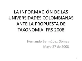 LA INFORMACIÓN DE LAS UNIVERSIDADES COLOMBIANAS ANTE LA PROPUESTA DE TAXONOMIA IFRS 2008