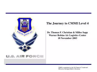 The Journey to CMMI Level 4 Dr. Thomas F. Christian &amp; Millee Sapp Warner Robins Air Logistics Center 18 November 200