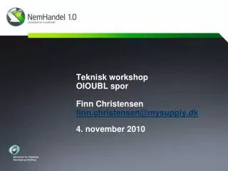 Teknisk workshop OIOUBL spor Finn Christensen finn.christensen@mysupply.dk 4. november 2010