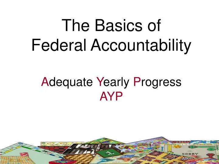 the basics of federal accountability a dequate y early p rogress ayp