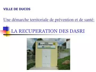 VILLE DE DUCOS Une démarche territoriale de prévention et de santé: LA RECUPERATION DES DASRI