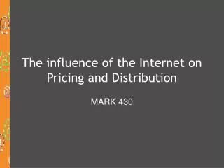 The influence of the Internet on Pricing and Distribution