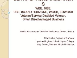 CERTIFICATIONS/VALIDATIONS WBE, MBE, DBE, 8A AND HUBZONE, WOSB, EDWOSB Veteran/Service Disabled Veteran, Small Disadva