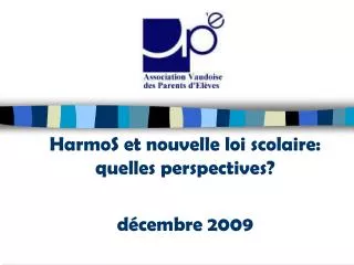 HarmoS et nouvelle loi scolaire: quelles perspectives? décembre 2009