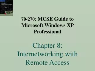 70-270: MCSE Guide to Microsoft Windows XP Professional Chapter 8: Internetworking with Remote Access