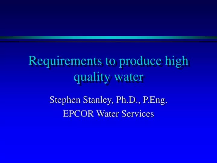 requirements to produce high quality water