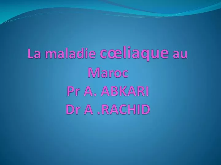 la maladie c liaque au maroc pr a abkari dr a rachid