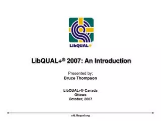 LibQUAL+ ® 2007: An Introduction