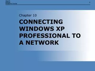 CONNECTING WINDOWS XP PROFESSIONAL TO A NETWORK