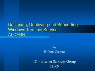 Designing, Deploying and Supporting Windows Terminal Services At CERN