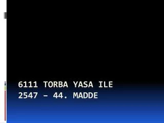 6111 torba yasa ile 2547 44 madde