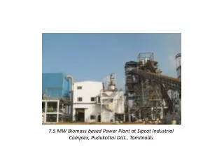 7.5 MW Biomass based Power Plant at Sipcot Industrial Complex, Pudukottai Dist., Tamilnadu