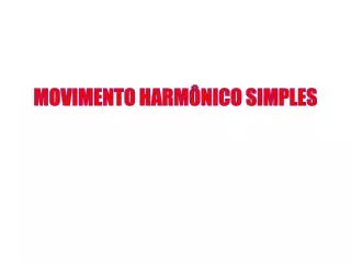 MOVIMENTO HARMÔNICO SIMPLES