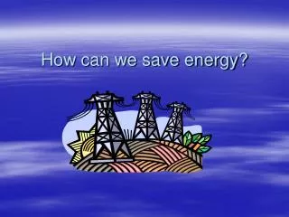 How can we save energy?