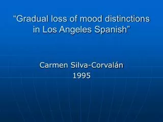 “Gradual loss of mood distinctions in Los Angeles Spanish”