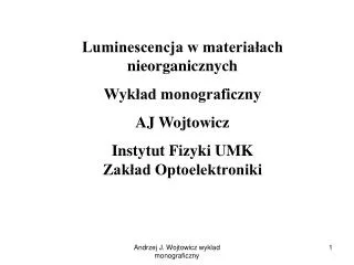 Luminescencja w materiałach nieorganicznych Wykład monograficzny AJ Wojtowicz Instytut Fizyki UMK Zakład Optoelektronik