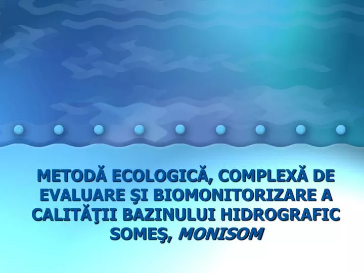 metod ecologic complex de evaluare i biomonitorizare a calit ii bazinului hidrografic some monisom