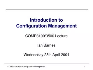 Introduction to Configuration Management COMP3100/3500 Lecture Ian Barnes Wednesday 28th April 2004