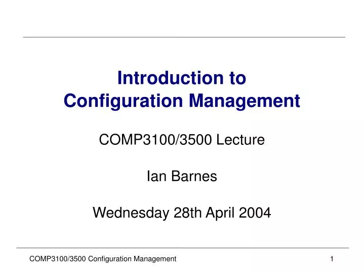 introduction to configuration management comp3100 3500 lecture ian barnes wednesday 28th april 2004