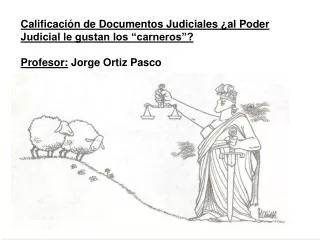 Calificación de Documentos Judiciales ¿al Poder Judicial le gustan los “carneros”? Profesor: Jorge Ortiz Pasco