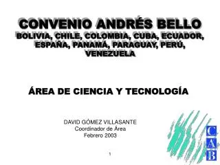 CONVENIO ANDRÉS BELLO BOLIVIA, CHILE, COLOMBIA, CUBA, ECUADOR, ESPAÑA, PANAMÁ, PARAGUAY, PERÚ, VENEZUELA