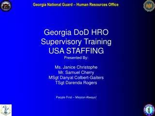 Georgia DoD HRO Supervisory Training USA STAFFING Presented By: Ms. Janice Christophe Mr. Samuel Cherry MSgt Danyal Col