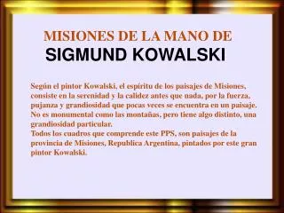 MISIONES DE LA MANO DE SIGMUND KOWALSKI 